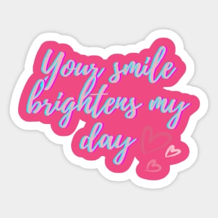 You smile brightens my day Sticker